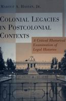 Colonial Legacies in Postcolonial Contexts: A Critical Rhetorical Examination of Legal Histories (Critical Intercultural Communication Studies) 082045575X Book Cover