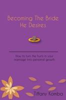 Becoming the Bride He Desires: How to Turn the Hurts in Your Marriage Into Personal Growth 1523248785 Book Cover