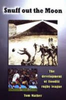 Snuff Out the Moon: The Development of Floodlit Rugby League 1903659337 Book Cover