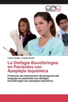 La Disfagia Bucofaríngea en Pacientes con Apoplejía Isquémica: Protocolo de intervención del terapeuta del lenguaje en pacientes con disfagia bucofaríngea con apoplejía isquémica 6200388547 Book Cover