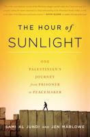 The Hour of Sunlight: One Palestinian's Journey from Prisoner to Peacemaker 1568584482 Book Cover