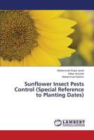 Sunflower Insect Pests Control (Special Reference to Planting Dates) 365957273X Book Cover