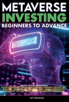 Metaverse Investing Beginners to Advance Invest in the Metaverse; Cryptocurrency, NFT (non-fungible tokens) Crypto Art, Bitcoin, Virtual Land, ... 2022 & Beyond 1915002133 Book Cover