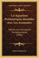 Les �gyptiens pr�historiques identifi�s avec les Annamites d'apr�s les inscriptions hi�roglyphiques 1167464095 Book Cover