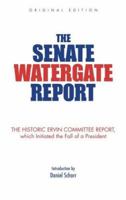 The Senate Watergate Report: The Historic Ervin Committee Report, Which Initiated the Fall of a President 0786717092 Book Cover