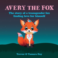 Avery the Fox: The Story of a Transgender Fox Finding Love for Himself 1998129942 Book Cover