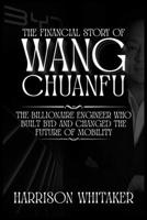 The Financial Story Of Wang Chuanfu: The Billionaire Engineer Who Built BYD and Changed the Future of Mobility B0FNLGNRCF Book Cover