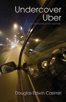 Undercover Uber: An Investigative Report 1545459487 Book Cover