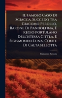 Il Famoso Caso Di Sciacca, Succedo Tra Giacomo Perollo, Barone Di Pandolfina, E Regio Portulano Dell'istessa Cittla, E Sigismondo Luna, Conte Di Caltabellotta (Italian Edition) 1024480135 Book Cover