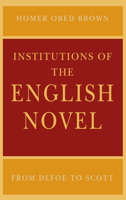 Institutions of the English Novel: From Defoe to Scott (Critical Authors & Issues) 0812216032 Book Cover