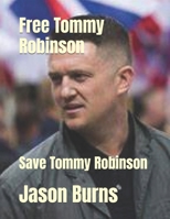 Free Tommy Robinson: Save Tommy Robinson B0DRSMYJX9 Book Cover
