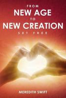 From New Age to New Creation : Set Free 1791625746 Book Cover