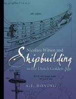 Nicolaes Witsen and Shipbuilding in the Dutch Golden Age 1603442863 Book Cover