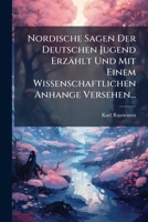 Nordische Sagen Der Deutschen Jugend Erz�hlt Und Mit Einem Wissenschaftlichen Anhange Versehen. 1277357889 Book Cover