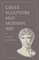 Greek Sculpture and Modern Art: Two Lectures Delivered to the Students of the Royal Academy of London (Classic Reprint) 1107619440 Book Cover