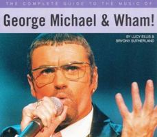 Complete Guide to the Music of George Michael and Wham 0711968225 Book Cover
