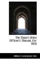 The Shaw's Union Officers' Manual, for 1850 1022093770 Book Cover