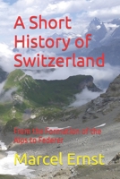 A Short History of Switzerland: From the Formation of the Alps to Federer B084P856QS Book Cover