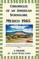 Chronicles of an American Schoolgirl Mexico 1965 a Memoir 099070470X Book Cover