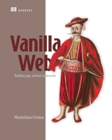 Vanilla Web: Building apps without frameworks 1633434745 Book Cover
