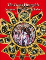 The Lion's Firanghis: Europeans At The Court Of Lahore 0956127010 Book Cover