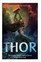 Thor: The Origins, History and Evolution of the Norse God 1492224766 Book Cover