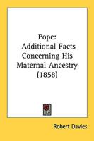 Pope: Additional Facts concerning his Maternal Ancestry 1141039834 Book Cover