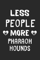 Less People More Pharaoh Hounds: Lined Journal, 120 Pages, 6 x 9, Funny Pharaoh Hound Gift Idea, Black Matte Finish (Less People More Pharaoh Hounds Journal) 1673430546 Book Cover