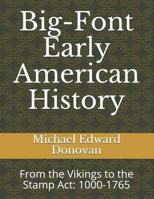 Big-Font Early American History: From the Vikings to the Stamp Act: 1000-1765 1093779756 Book Cover