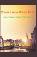 Operation Free Bird, a Campbell/Greene Adventure B0DVN6LLVH Book Cover