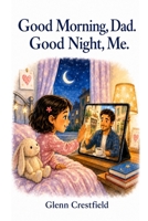 Good Morning, Dad. Good Night, Me. B0HC866PDJ Book Cover