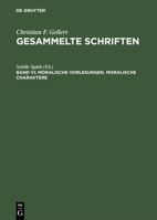 Christian Furchtegott Gellert: Moralische Vorlesungen, Moralische Charaktere (Christain Furchtegott Gellert Gesammelte Schrifen: Kristische, Kommentierte Ausabe) 3110128187 Book Cover