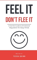 Feel It, Don’t Flee It: A Gentle Guide to Emotional Regulation for Busy Minds B0FP1PKQSJ Book Cover