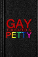 Gay Educated And Petty: All Purpose 6x9 Blank Lined Notebook Journal Way Better Than A Card Trendy Unique Gift Black Texture Petty 1706470894 Book Cover