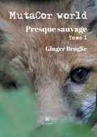 MutaCor world: Tome I: Presque sauvage (French Edition) B08L41B8JC Book Cover