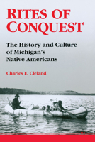 Rites of Conquest: The History and Culture of Michigan's Native Americans 0472064479 Book Cover