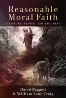 Reasonable Moral Faith : A History, Primer, and Argument 1540966224 Book Cover