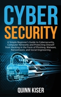 Cybersecurity: a Simple Beginner's Guide to Cybersecurity, Computer Networks and Protecting Oneself from Hacking in the Form of Phishing, Malware, Ransomware, and Social Engineering 1952559766 Book Cover