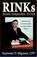 RINKs Retired, Independent, No Kids: Retirement and Investment Advice For People Without Children 1425934846 Book Cover