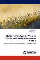 Characterization of Yellow Cattle and Kedah-Kelantan Cattle: Pencirian Lembu Yellow Cattle dan Kedah- Kelantan 3848402254 Book Cover