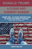 Donald Trump, a Clear and Current Danger: Trump 2020 - 20 Years Obstruction; 20 Years for Being a Traitor 1959434284 Book Cover