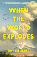 When the World Explodes: Essays (21st Century Essays) 0814259170 Book Cover