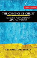 The Comings of Christ: Why I Am a Partial Preterist, Not a Full Preterist 1953087299 Book Cover