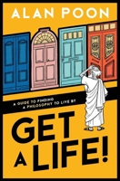 Get a Life! A Guide to Finding a Philosophy to Live By 1069711209 Book Cover
