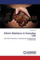 Ethnic Relations in Everyday Life: How Ethnic Boundary is Reproduced and Negotiated in Hong Kong 3659130931 Book Cover