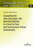 Evaluating the Item Descriptor (ID) Matching Method in a Face-to-Face and Synchronous Virtual Environment (Language Testing and Evaluation, 50) 3631921667 Book Cover