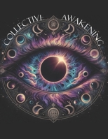 The Collective Awakening: "The Call to Awaken, Unite, and Create a New World" B0DY59FNJB Book Cover