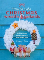 How to Make Christmas Wreaths and Garlands: 11 Christmas Wreath Ideas to Stitch and Sew 1446306208 Book Cover