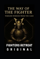 The Way Of The Fighter: Timeless Wisdom From The Cage B0F6PSD5NC Book Cover