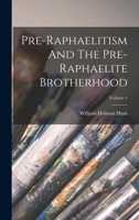 Pre-raphaelitism And The Pre-raphaelite Brotherhood; Volume 1 1015552609 Book Cover